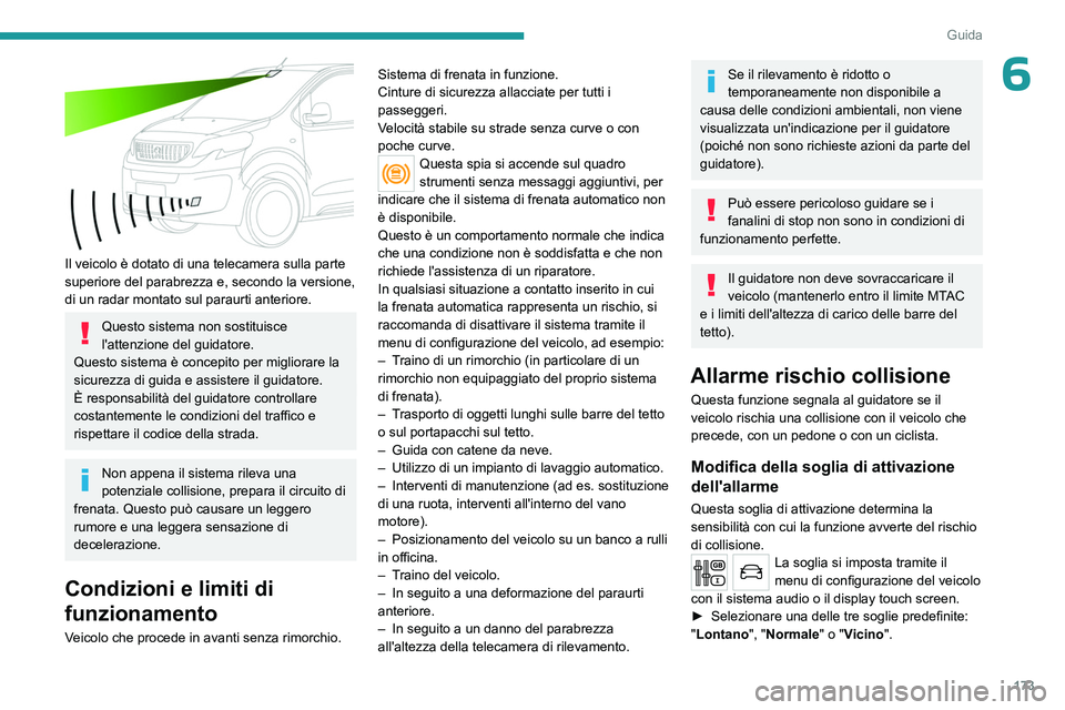 PEUGEOT EXPERT 2023 Manuale duso (in Italian) 173
Guida
6
Il veicolo è dotato di una telecamera sulla parte
superiore del parabrezza e, secondo la versione,
di un radar montato sul paraurti anteriore.
Questo sistema non sostituisce
l'at PEUGEOT EXPERT 2023 Manuale duso (in Italian) 173
Guida
6
Il veicolo è dotato di una telecamera sulla parte
superiore del parabrezza e, secondo la versione,
di un radar montato sul paraurti anteriore.
Questo sistema non sostituisce
l'at