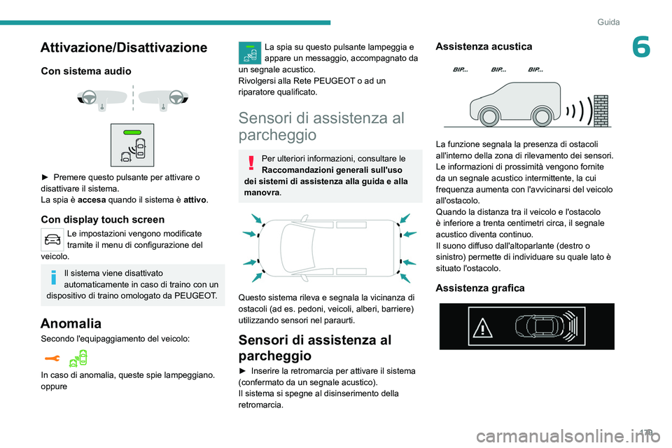 PEUGEOT EXPERT 2023  Manuale duso (in Italian) 179
Guida
6Attivazione/Disattivazione
Con sistema audio 
 
 
 
► Premere questo pulsante per attivare o 
disattivare il sistema.
La spia è 
accesa quando il sistema è  attivo.
Con display touch sc