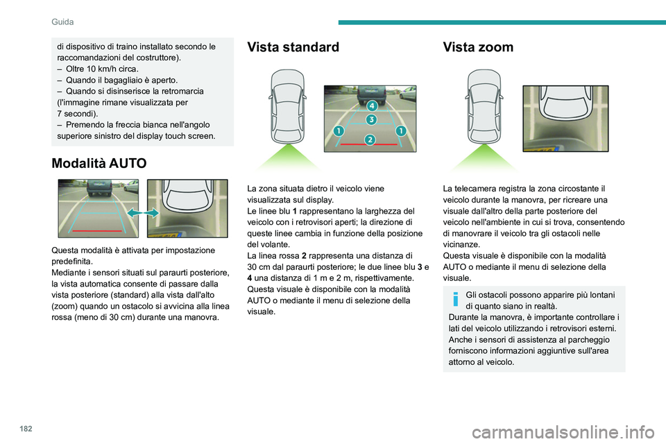 PEUGEOT EXPERT 2023  Manuale duso (in Italian) 182
Guida
di dispositivo di traino installato secondo le 
raccomandazioni del costruttore).
– 
Oltre 10
   km/h circa.
–
 
Quando il bagagliaio è aperto.
–

 
Quando si disinserisce la retromar