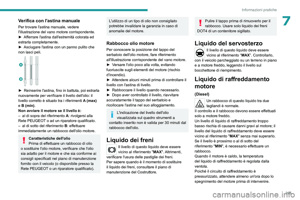 PEUGEOT EXPERT 2023  Manuale duso (in Italian) 205
Informazioni pratiche
7Verifica con l'astina manuale
Per trovare l'astina manuale, vedere 
l'illustrazione del vano motore corrispondente.
► 
Afferrare l'astina dall'estremit