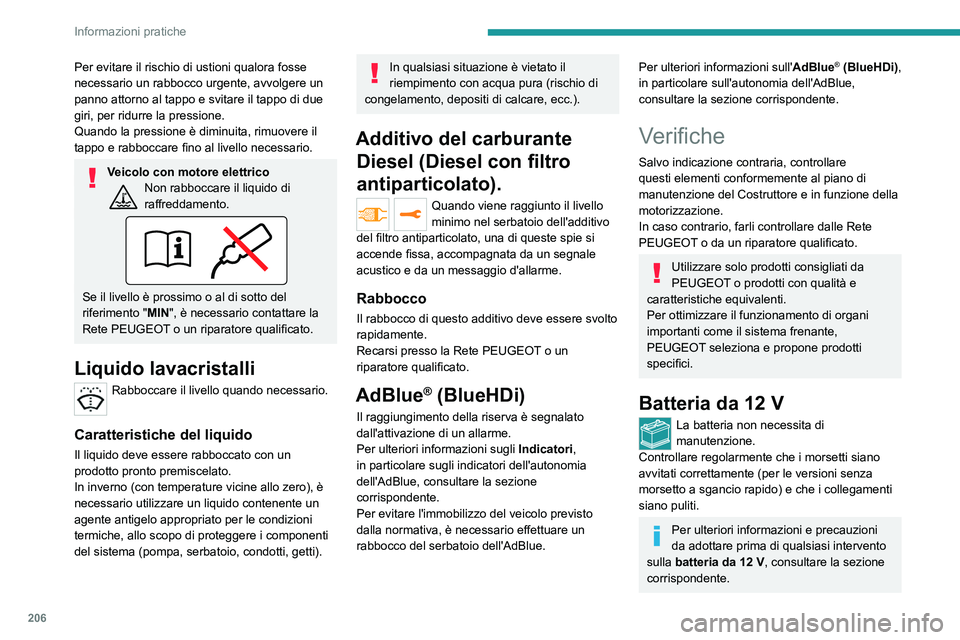 PEUGEOT EXPERT 2023  Manuale duso (in Italian) 206
Informazioni pratiche
Per evitare il rischio di ustioni qualora fosse 
necessario un rabbocco urgente, avvolgere un 
panno attorno al tappo e svitare il tappo di due 
giri, per ridurre la pression
