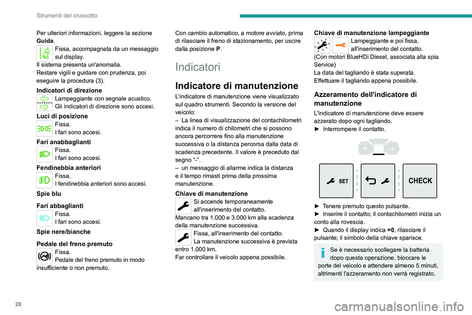 PEUGEOT EXPERT 2023 Manuale duso (in Italian) 20
Strumenti del cruscotto
Per ulteriori informazioni, leggere la sezione
Guida.
Fissa, accompagnata da un messaggio
sul display.
Il sistema presenta un'anomalia.
Restare vigili e guidare con pr PEUGEOT EXPERT 2023 Manuale duso (in Italian) 20
Strumenti del cruscotto
Per ulteriori informazioni, leggere la sezione
Guida.
Fissa, accompagnata da un messaggio
sul display.
Il sistema presenta un'anomalia.
Restare vigili e guidare con pr