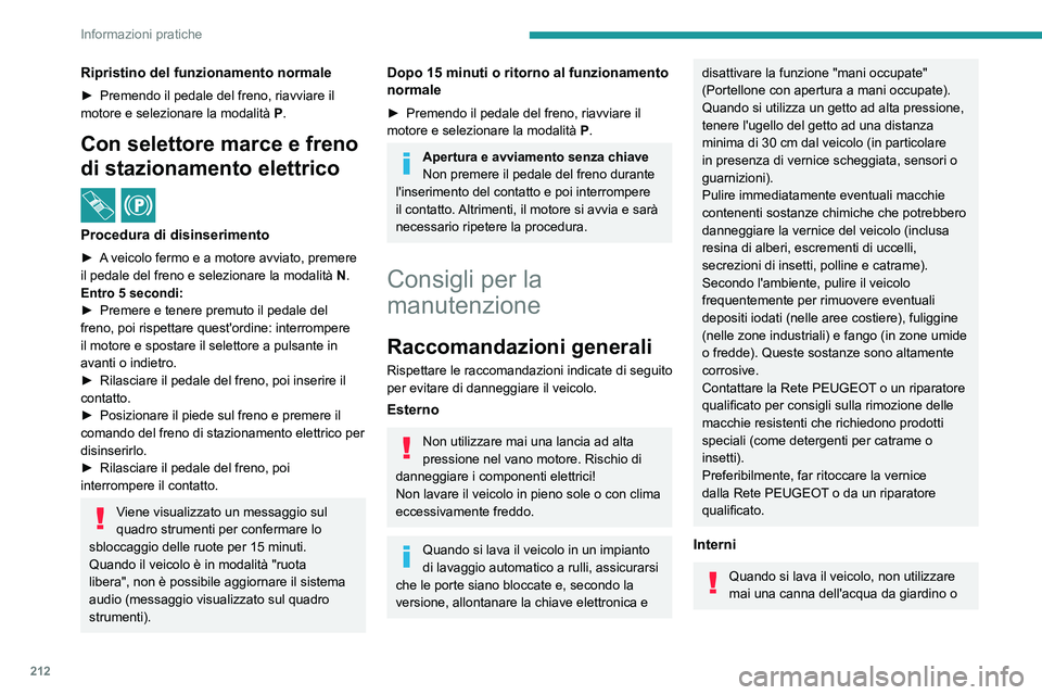 PEUGEOT EXPERT 2023  Manuale duso (in Italian) 212
Informazioni pratiche
Ripristino del funzionamento normale
► Premendo il pedale del freno, riavviare il 
motore e selezionare la modalità  P .
Con selettore marce e freno 
di stazionamento elet