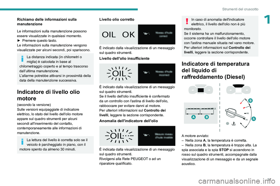 PEUGEOT EXPERT 2023 Manuale duso (in Italian) 21
Strumenti del cruscotto
1Richiamo delle informazioni sulla
manutenzione
Le informazioni sulla manutenzione possono
essere visualizzate in qualsiasi momento.
►
Premere questo tasto.
Le informaz PEUGEOT EXPERT 2023 Manuale duso (in Italian) 21
Strumenti del cruscotto
1Richiamo delle informazioni sulla
manutenzione
Le informazioni sulla manutenzione possono
essere visualizzate in qualsiasi momento.
►
Premere questo tasto.
Le informaz
