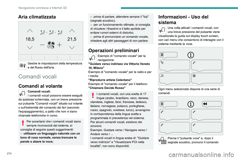 PEUGEOT EXPERT 2023  Manuale duso (in Italian) 274
Navigazione connessa a Internet 3D
Aria climatizzata 
21,518,5
 
Gestire le impostazioni della temperatura 
e del flusso dell'aria.
Comandi vocali
Comandi al volante
Comandi vocali:
I comandi 