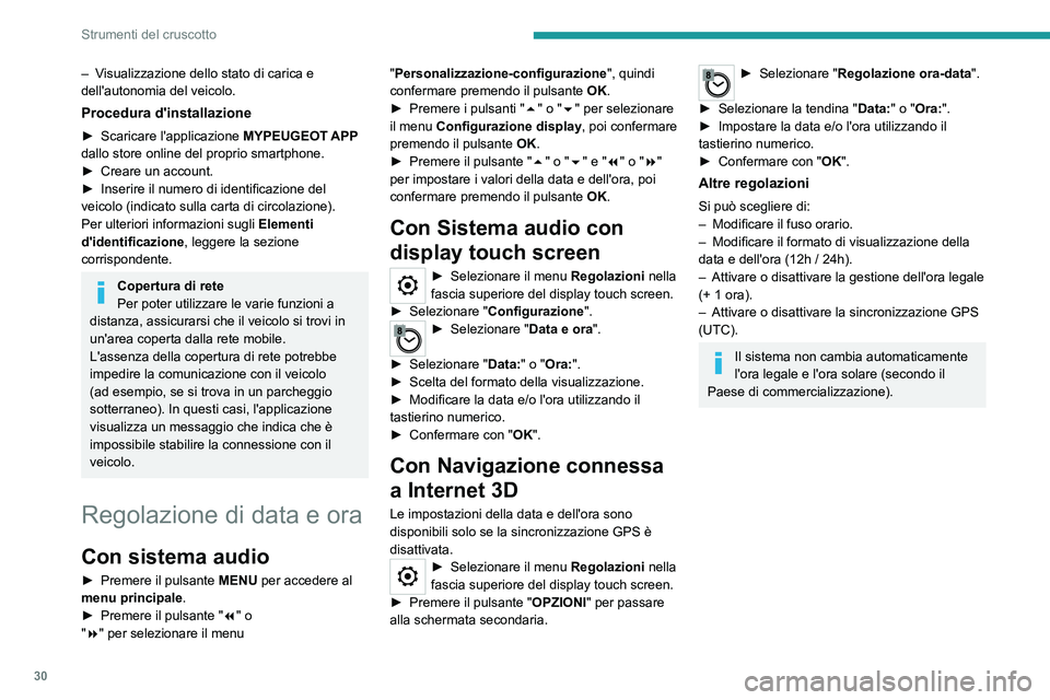 PEUGEOT EXPERT 2023 Manuale duso (in Italian) 30
Strumenti del cruscotto
– Visualizzazione dello stato di carica e
dell'autonomia del veicolo.
Procedura d'installazione
â–º Scaricare l'applicazione MYPEUGEOT APP
dallo store onlin PEUGEOT EXPERT 2023 Manuale duso (in Italian) 30
Strumenti del cruscotto
– Visualizzazione dello stato di carica e
dell'autonomia del veicolo.
Procedura d'installazione
â–º Scaricare l'applicazione MYPEUGEOT APP
dallo store onlin