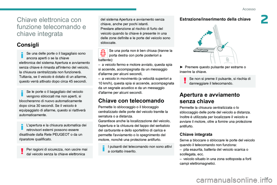 PEUGEOT EXPERT 2023 Manuale duso (in Italian) 31
Accesso
2Chiave elettronica con
funzione telecomando e
chiave integrata
Consigli
Se una delle porte o il bagagliaio sono
ancora aperti o se la chiave
elettronica
del sistema Apertura e avviam PEUGEOT EXPERT 2023 Manuale duso (in Italian) 31
Accesso
2Chiave elettronica con
funzione telecomando e
chiave integrata
Consigli
Se una delle porte o il bagagliaio sono
ancora aperti o se la chiave
elettronica
del sistema Apertura e avviam