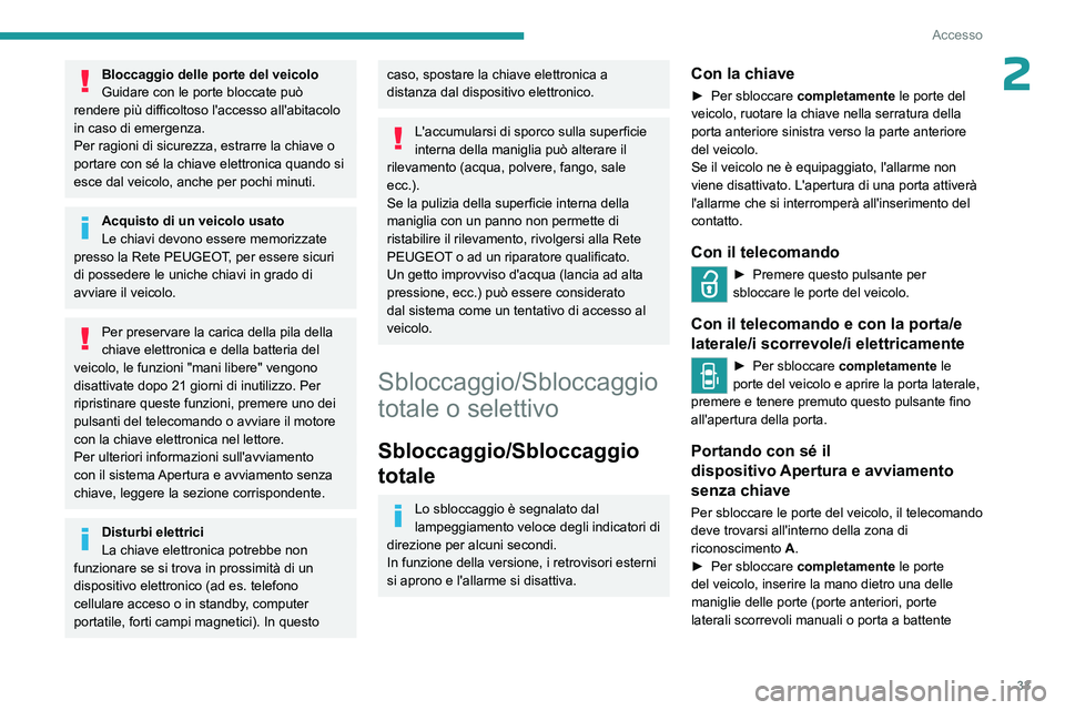 PEUGEOT EXPERT 2023 Manuale duso (in Italian) 33
Accesso
2Bloccaggio delle porte del veicolo
Guidare con le porte bloccate può
rendere più difficoltoso l'accesso all'abitacolo
in caso di emergenza.
Per ragioni di sicurezza, estrarre l PEUGEOT EXPERT 2023 Manuale duso (in Italian) 33
Accesso
2Bloccaggio delle porte del veicolo
Guidare con le porte bloccate può
rendere più difficoltoso l'accesso all'abitacolo
in caso di emergenza.
Per ragioni di sicurezza, estrarre l