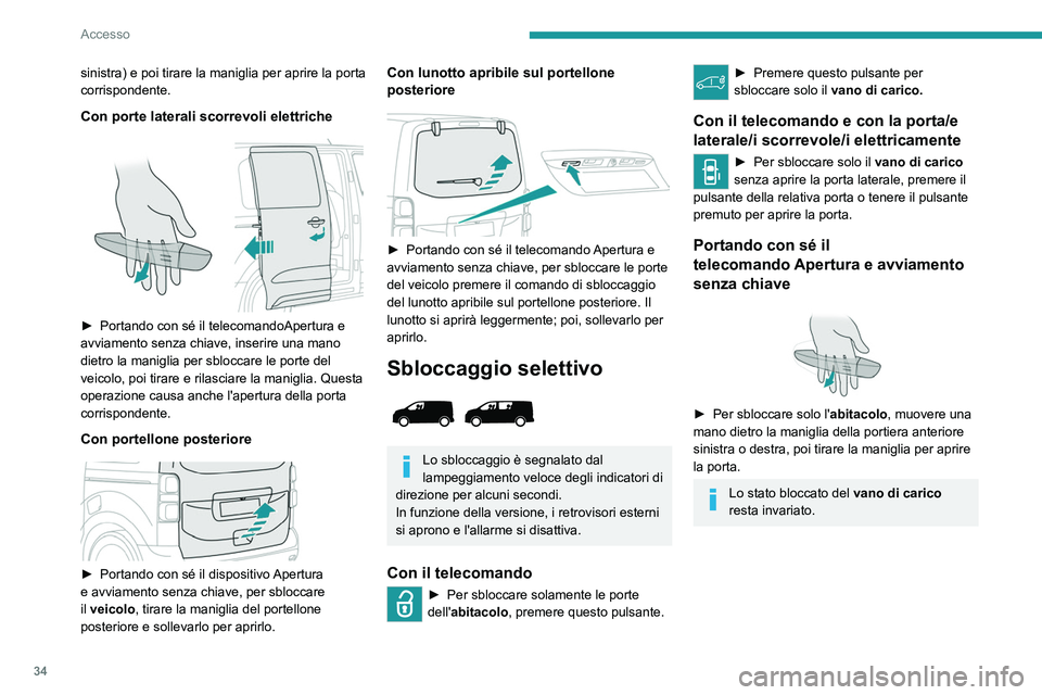 PEUGEOT EXPERT 2023 Manuale duso (in Italian) 34
Accesso
sinistra) e poi tirare la maniglia per aprire la porta
corrispondente.
Con porte laterali scorrevoli elettriche
► Portando con sé il telecomandoApertura e
avviamento senza chiave, PEUGEOT EXPERT 2023 Manuale duso (in Italian) 34
Accesso
sinistra) e poi tirare la maniglia per aprire la porta
corrispondente.
Con porte laterali scorrevoli elettriche
► Portando con sé il telecomandoApertura e
avviamento senza chiave,