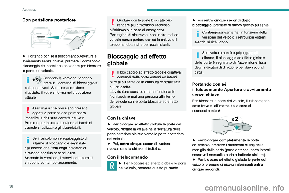 PEUGEOT EXPERT 2023 Manuale duso (in Italian) 36
Accesso
Con portellone posteriore
► Portando con sé il telecomando Apertura e
avviamento senza chiave, premere il comando di
bloccaggio del portellone posteriore per bloccare
le porte del PEUGEOT EXPERT 2023 Manuale duso (in Italian) 36
Accesso
Con portellone posteriore
► Portando con sé il telecomando Apertura e
avviamento senza chiave, premere il comando di
bloccaggio del portellone posteriore per bloccare
le porte del