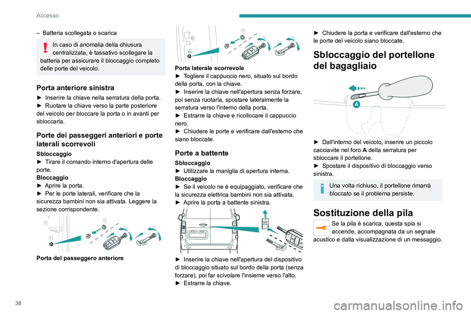 PEUGEOT EXPERT 2023 Manuale duso (in Italian) 38
Accesso
– Batteria scollegata o scarica
In caso di anomalia della chiusura
centralizzata, è tassativo scollegare la
batteria per assicurare il bloccaggio completo
delle porte del veicolo.
Por PEUGEOT EXPERT 2023 Manuale duso (in Italian) 38
Accesso
– Batteria scollegata o scarica
In caso di anomalia della chiusura
centralizzata, è tassativo scollegare la
batteria per assicurare il bloccaggio completo
delle porte del veicolo.
Por