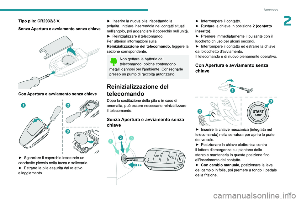 PEUGEOT EXPERT 2023 Manuale duso (in Italian) 39
Accesso
2Tipo pila: CR2032/3 V.
Senza Apertura e avviamento senza chiave
Con Apertura e avviamento senza chiave
► Sganciare il coperchio inserendo un
cacciavite piccolo nella tacca e sol PEUGEOT EXPERT 2023 Manuale duso (in Italian) 39
Accesso
2Tipo pila: CR2032/3 V.
Senza Apertura e avviamento senza chiave
Con Apertura e avviamento senza chiave
► Sganciare il coperchio inserendo un
cacciavite piccolo nella tacca e sol