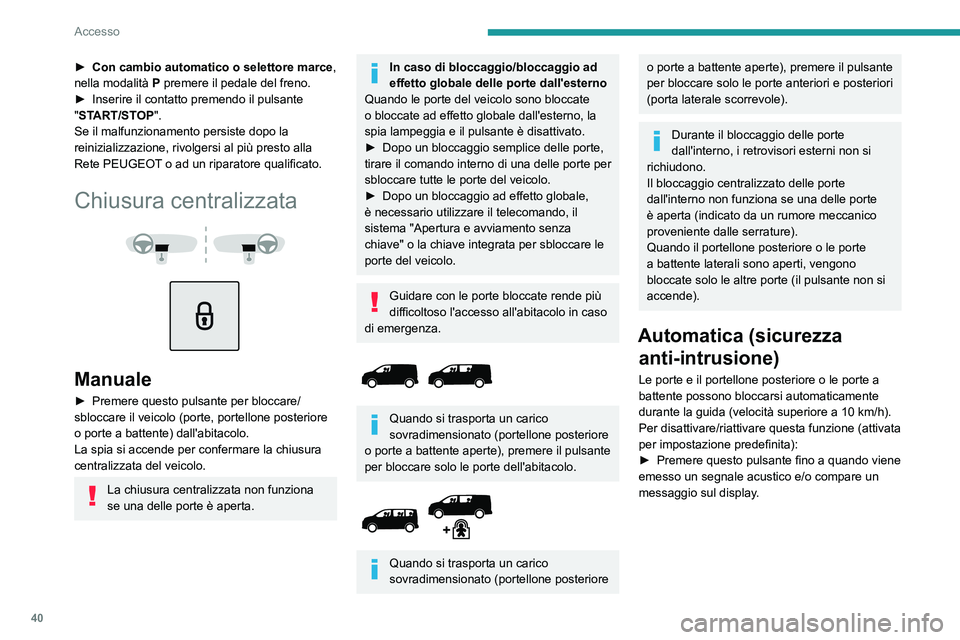 PEUGEOT EXPERT 2023 Manuale duso (in Italian) 40
Accesso
► Con cambio automatico o selettore marce,
nella modalità P premere il pedale del freno.
►
Inserire il contatto premendo il pulsante
"
START/STOP".
Se il malfunzionament PEUGEOT EXPERT 2023 Manuale duso (in Italian) 40
Accesso
► Con cambio automatico o selettore marce,
nella modalità P premere il pedale del freno.
►
Inserire il contatto premendo il pulsante
"
START/STOP".
Se il malfunzionament