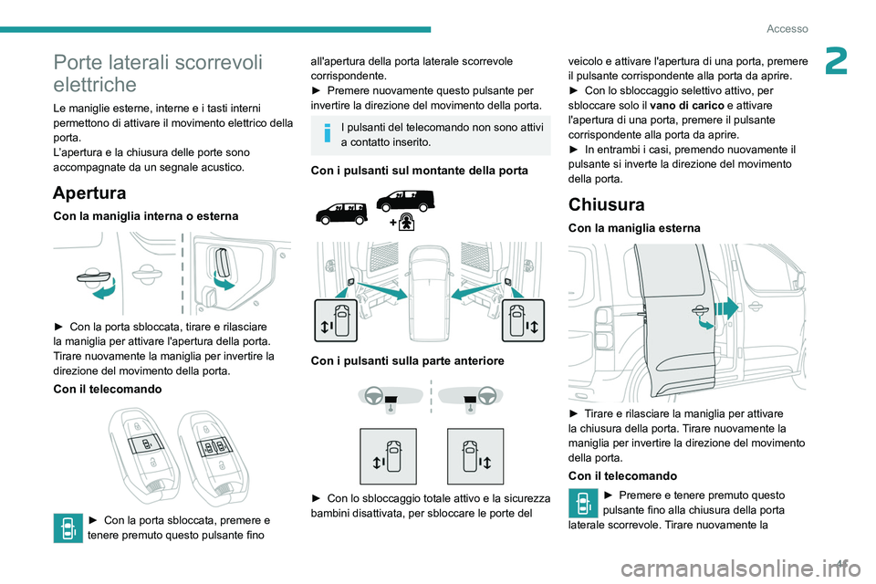 PEUGEOT EXPERT 2023 Manuale duso (in Italian) 41
Accesso
2Porte laterali scorrevoli
elettriche
Le maniglie esterne, interne e i tasti interni
permettono di attivare il movimento elettrico della
porta.
L’apertura e la chiusura delle porte son PEUGEOT EXPERT 2023 Manuale duso (in Italian) 41
Accesso
2Porte laterali scorrevoli
elettriche
Le maniglie esterne, interne e i tasti interni
permettono di attivare il movimento elettrico della
porta.
L’apertura e la chiusura delle porte son