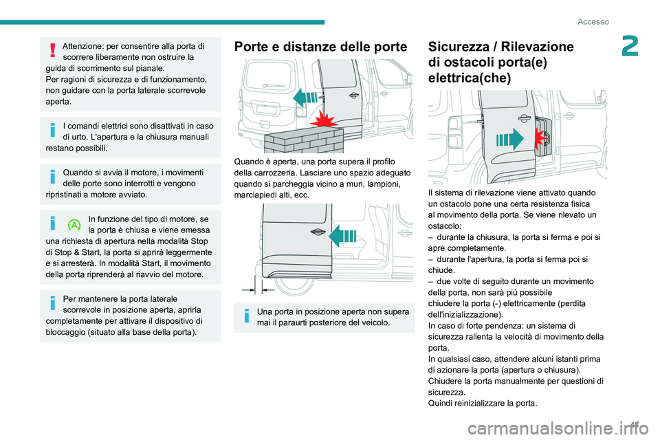 PEUGEOT EXPERT 2023 Manuale duso (in Italian) 43
Accesso
2Attenzione: per consentire alla porta di scorrere liberamente non ostruire la
guida di scorrimento sul pianale.
Per ragioni di sicurezza e di funzionamento,
non guidare con la porta la PEUGEOT EXPERT 2023 Manuale duso (in Italian) 43
Accesso
2Attenzione: per consentire alla porta di scorrere liberamente non ostruire la
guida di scorrimento sul pianale.
Per ragioni di sicurezza e di funzionamento,
non guidare con la porta la