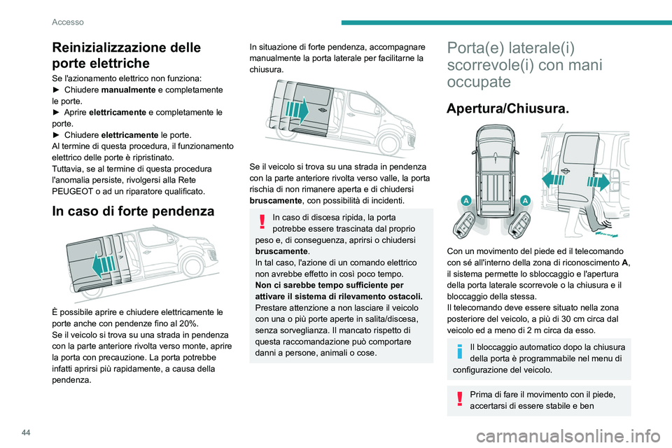 PEUGEOT EXPERT 2023 Manuale duso (in Italian) 44
Accesso
Reinizializzazione delle
porte elettriche
Se l'azionamento elettrico non funziona:
► Chiudere manualmente
e completamente
le porte.
►
Aprire
elettricamente e completamente PEUGEOT EXPERT 2023 Manuale duso (in Italian) 44
Accesso
Reinizializzazione delle
porte elettriche
Se l'azionamento elettrico non funziona:
► Chiudere manualmente
e completamente
le porte.
►
Aprire
elettricamente e completamente