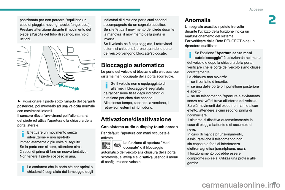 PEUGEOT EXPERT 2023 Manuale duso (in Italian) 45
Accesso
2posizionato per non perdere l'equilibrio (in
caso di pioggia, neve, ghiaccio, fango, ecc.).
Prestare attenzione durante il movimento del
piede all'uscita del tubo di scarico, ris PEUGEOT EXPERT 2023 Manuale duso (in Italian) 45
Accesso
2posizionato per non perdere l'equilibrio (in
caso di pioggia, neve, ghiaccio, fango, ecc.).
Prestare attenzione durante il movimento del
piede all'uscita del tubo di scarico, ris
