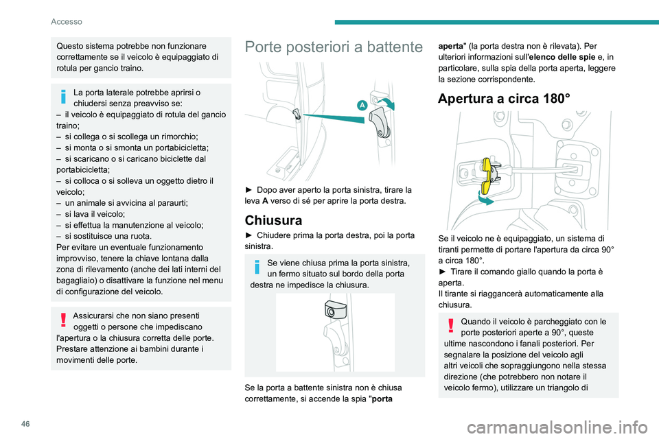 PEUGEOT EXPERT 2023 Manuale duso (in Italian) 46
Accesso
Questo sistema potrebbe non funzionare
correttamente se il veicolo è equipaggiato di
rotula per gancio traino.
La porta laterale potrebbe aprirsi o
chiudersi senza preavviso se:
–
PEUGEOT EXPERT 2023 Manuale duso (in Italian) 46
Accesso
Questo sistema potrebbe non funzionare
correttamente se il veicolo è equipaggiato di
rotula per gancio traino.
La porta laterale potrebbe aprirsi o
chiudersi senza preavviso se:
–