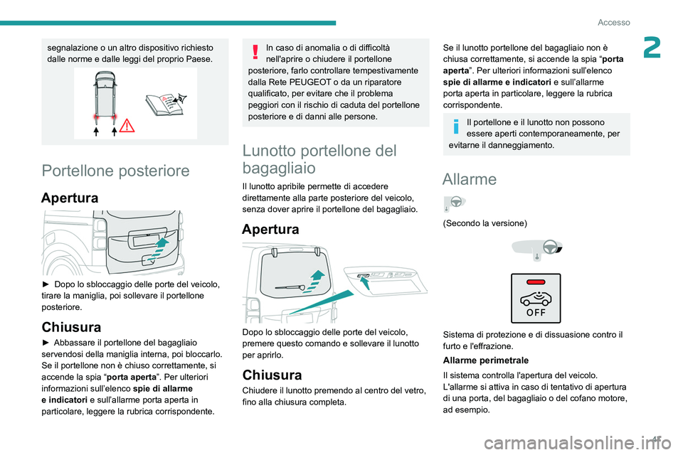 PEUGEOT EXPERT 2023 Manuale duso (in Italian) 47
Accesso
2segnalazione o un altro dispositivo richiesto
dalle norme e dalle leggi del proprio Paese.
Portellone posteriore
Apertura
► Dopo lo sbloccaggio delle porte del veicolo,
tirare la ma PEUGEOT EXPERT 2023 Manuale duso (in Italian) 47
Accesso
2segnalazione o un altro dispositivo richiesto
dalle norme e dalle leggi del proprio Paese.
Portellone posteriore
Apertura
► Dopo lo sbloccaggio delle porte del veicolo,
tirare la ma