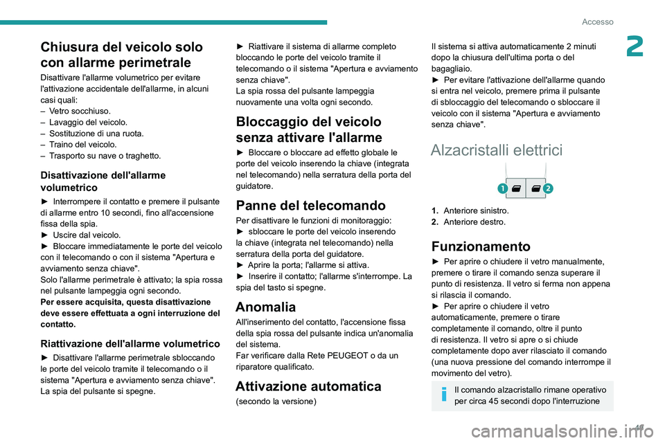 PEUGEOT EXPERT 2023 Manuale duso (in Italian) 49
Accesso
2Chiusura del veicolo solo
con allarme perimetrale
Disattivare l'allarme volumetrico per evitare
l'attivazione accidentale dell'allarme, in alcuni
casi quali:
–
V
etro so PEUGEOT EXPERT 2023 Manuale duso (in Italian) 49
Accesso
2Chiusura del veicolo solo
con allarme perimetrale
Disattivare l'allarme volumetrico per evitare
l'attivazione accidentale dell'allarme, in alcuni
casi quali:
–
V
etro so