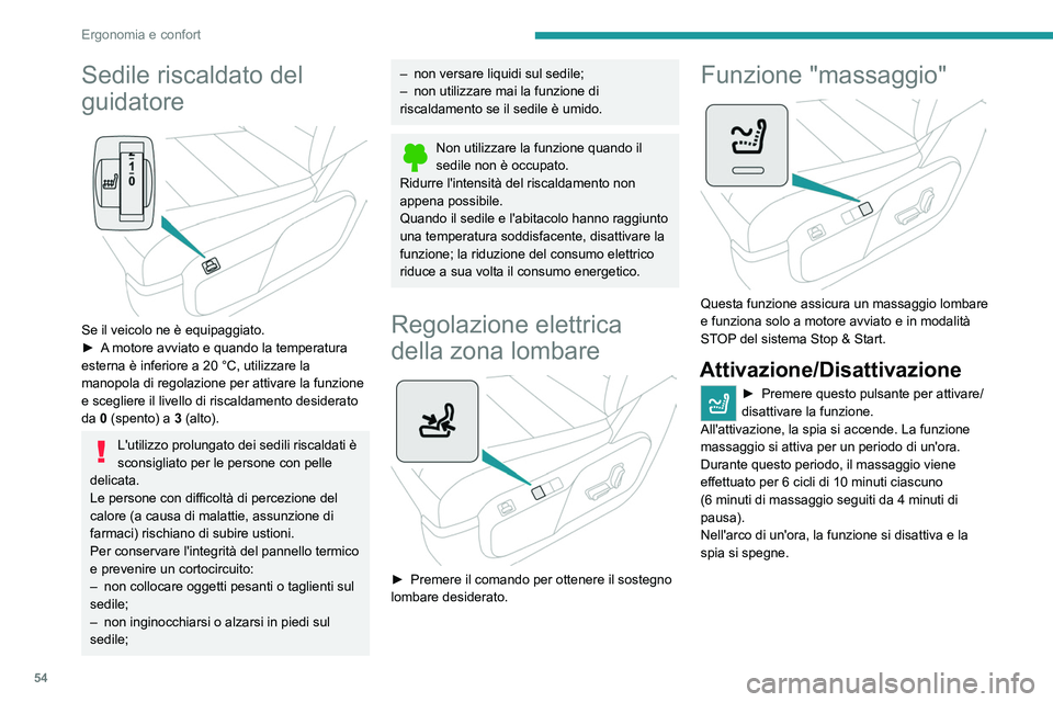 PEUGEOT EXPERT 2023 Manuale duso (in Italian) 54
Ergonomia e confort
Sedile riscaldato del
guidatore
Se il veicolo ne è equipaggiato.
► A motore avviato e quando la temperatura
esterna è inferiore a 20
°C, utilizzare la
manopola di PEUGEOT EXPERT 2023 Manuale duso (in Italian) 54
Ergonomia e confort
Sedile riscaldato del
guidatore
Se il veicolo ne è equipaggiato.
► A motore avviato e quando la temperatura
esterna è inferiore a 20
°C, utilizzare la
manopola di