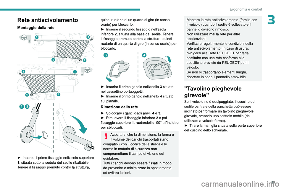 PEUGEOT EXPERT 2023 Manuale duso (in Italian) 59
Ergonomia e confort
3Rete antiscivolamento
Montaggio della rete
► Inserire il primo fissaggio nell'asola superiore
1 , situata sotto la seduta del sedile ribaltabile.
Tenere il fissa PEUGEOT EXPERT 2023 Manuale duso (in Italian) 59
Ergonomia e confort
3Rete antiscivolamento
Montaggio della rete
► Inserire il primo fissaggio nell'asola superiore
1 , situata sotto la seduta del sedile ribaltabile.
Tenere il fissa
