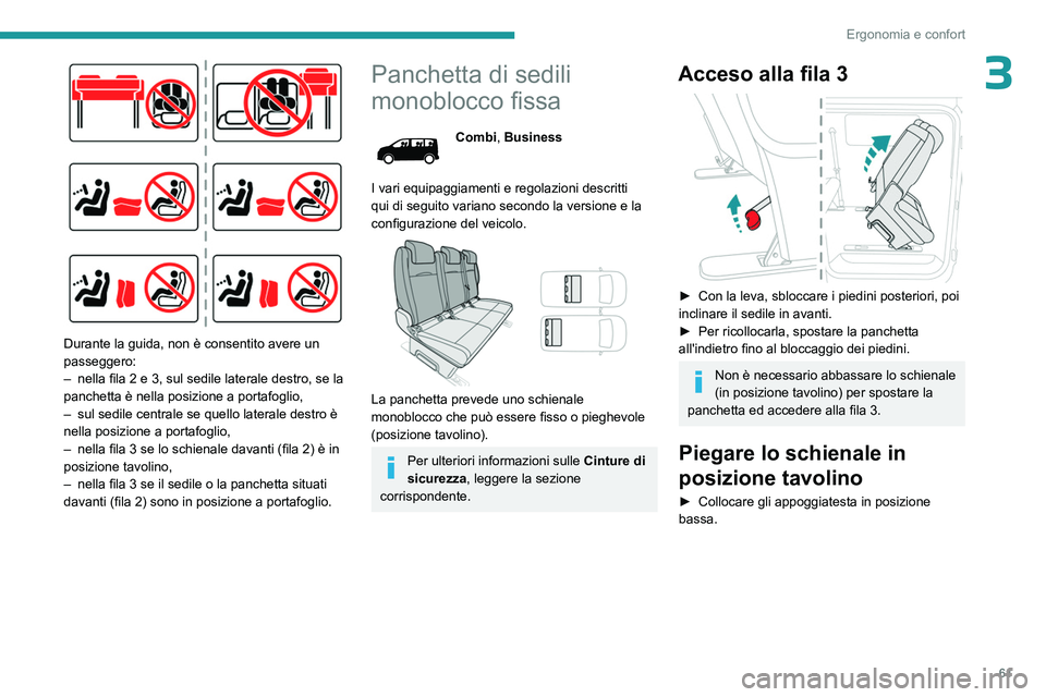 PEUGEOT EXPERT 2023 Manuale duso (in Italian) 61
Ergonomia e confort
3
Durante la guida, non è consentito avere un
passeggero:
–
nella fila 2 e 3, sul sedile laterale destro, se la
panchetta è nella posizione a portafoglio,
–
sul se PEUGEOT EXPERT 2023 Manuale duso (in Italian) 61
Ergonomia e confort
3
Durante la guida, non è consentito avere un
passeggero:
–
nella fila 2 e 3, sul sedile laterale destro, se la
panchetta è nella posizione a portafoglio,
–
sul se