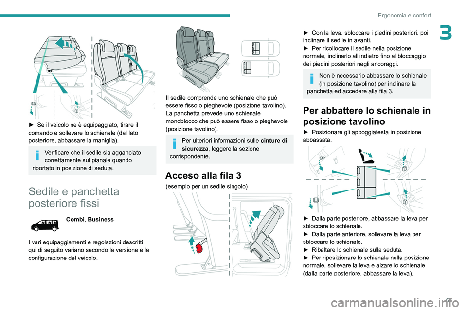 PEUGEOT EXPERT 2023 Manuale duso (in Italian) 63
Ergonomia e confort
3
► Se il veicolo ne è equipaggiato, tirare il
comando e sollevare lo schienale (dal lato
posteriore, abbassare la maniglia).
Verificare che il sedile sia agganciato
co PEUGEOT EXPERT 2023 Manuale duso (in Italian) 63
Ergonomia e confort
3
► Se il veicolo ne è equipaggiato, tirare il
comando e sollevare lo schienale (dal lato
posteriore, abbassare la maniglia).
Verificare che il sedile sia agganciato
co