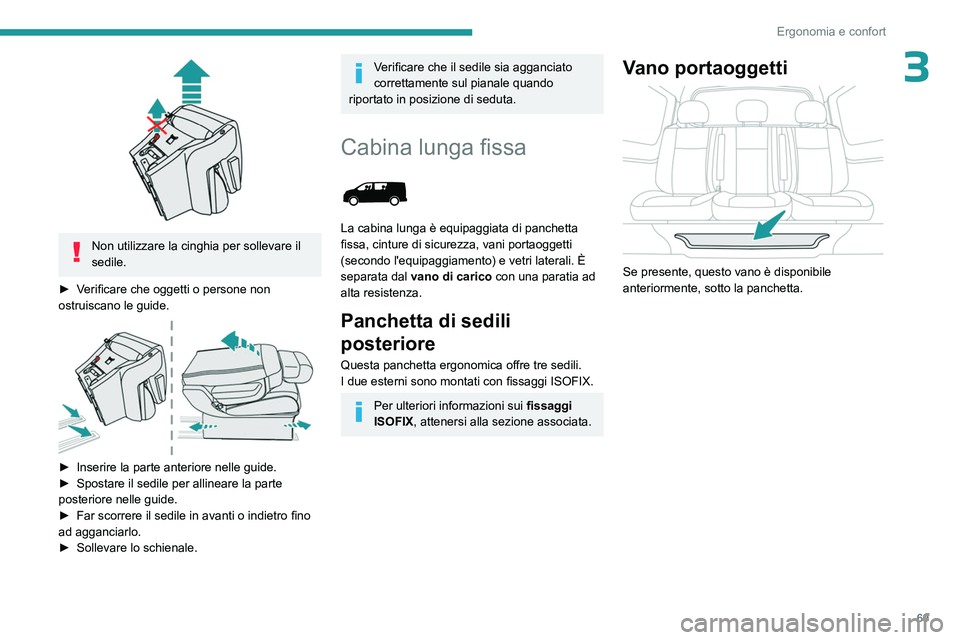 PEUGEOT EXPERT 2023 Manuale duso (in Italian) 69
Ergonomia e confort
3
Non utilizzare la cinghia per sollevare il
sedile.
►
V
erificare che oggetti o persone non
ostruiscano le guide.
► Inserire la parte anteriore nelle guide.
► PEUGEOT EXPERT 2023 Manuale duso (in Italian) 69
Ergonomia e confort
3
Non utilizzare la cinghia per sollevare il
sedile.
►
V
erificare che oggetti o persone non
ostruiscano le guide.
► Inserire la parte anteriore nelle guide.
►