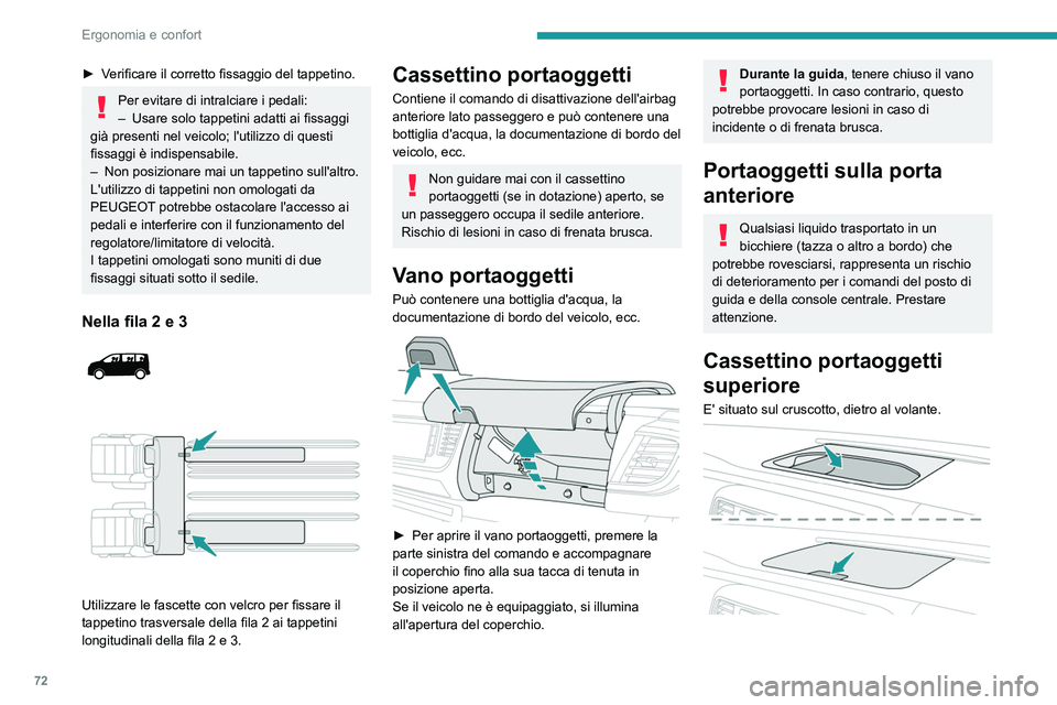 PEUGEOT EXPERT 2023 Manuale duso (in Italian) 72
Ergonomia e confort
► Verificare il corretto fissaggio del tappetino.
Per evitare di intralciare i pedali:
– Usare solo tappetini adatti ai fissaggi
già presenti nel veicolo; l'utilizzo d PEUGEOT EXPERT 2023 Manuale duso (in Italian) 72
Ergonomia e confort
► Verificare il corretto fissaggio del tappetino.
Per evitare di intralciare i pedali:
– Usare solo tappetini adatti ai fissaggi
già presenti nel veicolo; l'utilizzo d