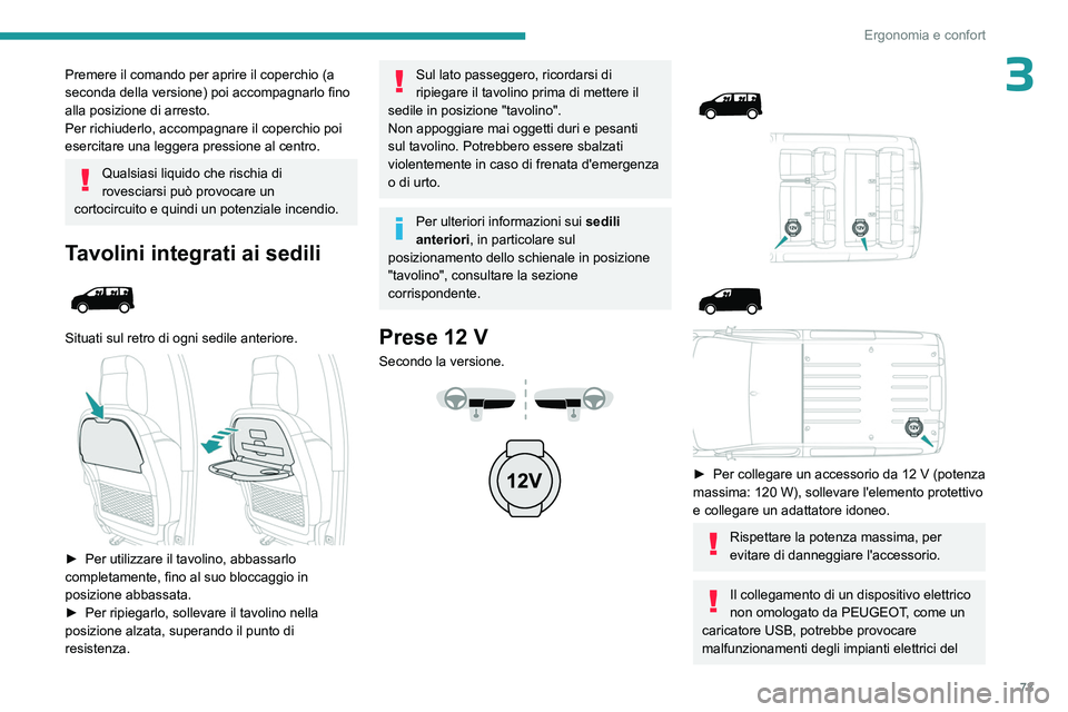 PEUGEOT EXPERT 2023 Manuale duso (in Italian) 73
Ergonomia e confort
3Premere il comando per aprire il coperchio (a
seconda della versione) poi accompagnarlo fino
alla posizione di arresto.
Per richiuderlo, accompagnare il coperchio poi
eserci PEUGEOT EXPERT 2023 Manuale duso (in Italian) 73
Ergonomia e confort
3Premere il comando per aprire il coperchio (a
seconda della versione) poi accompagnarlo fino
alla posizione di arresto.
Per richiuderlo, accompagnare il coperchio poi
eserci