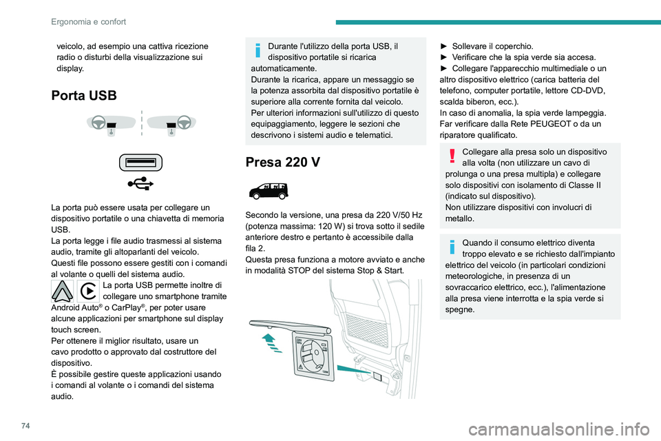 PEUGEOT EXPERT 2023 Manuale duso (in Italian) 74
Ergonomia e confort
veicolo, ad esempio una cattiva ricezione
radio o disturbi della visualizzazione sui
display.
Porta USB
La porta può essere usata per collegare un
dispositivo portati PEUGEOT EXPERT 2023 Manuale duso (in Italian) 74
Ergonomia e confort
veicolo, ad esempio una cattiva ricezione
radio o disturbi della visualizzazione sui
display.
Porta USB
La porta può essere usata per collegare un
dispositivo portati