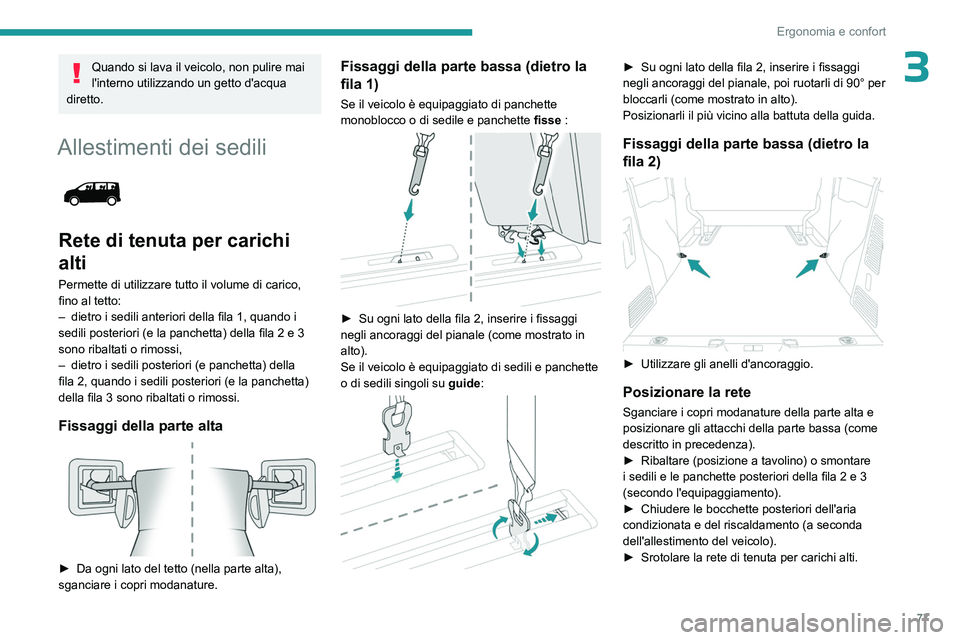 PEUGEOT EXPERT 2023 Manuale duso (in Italian) 77
Ergonomia e confort
3Quando si lava il veicolo, non pulire mai
l'interno utilizzando un getto d'acqua
diretto.
Allestimenti dei sedili
Rete di tenuta per carichi
alti
Permette di util PEUGEOT EXPERT 2023 Manuale duso (in Italian) 77
Ergonomia e confort
3Quando si lava il veicolo, non pulire mai
l'interno utilizzando un getto d'acqua
diretto.
Allestimenti dei sedili
Rete di tenuta per carichi
alti
Permette di util