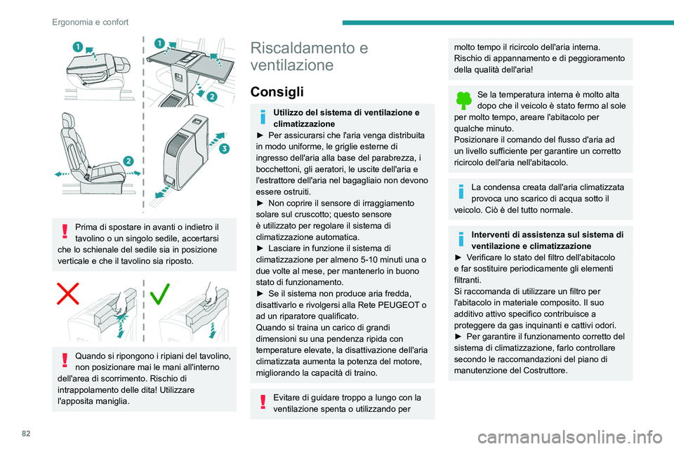 PEUGEOT EXPERT 2023 Manuale duso (in Italian) 82
Ergonomia e confort
Prima di spostare in avanti o indietro il
tavolino o un singolo sedile, accertarsi
che lo schienale del sedile sia in posizione
verticale e che il tavolino sia riposto.
PEUGEOT EXPERT 2023 Manuale duso (in Italian) 82
Ergonomia e confort
Prima di spostare in avanti o indietro il
tavolino o un singolo sedile, accertarsi
che lo schienale del sedile sia in posizione
verticale e che il tavolino sia riposto.