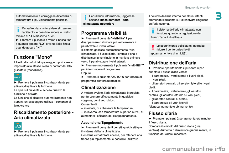 PEUGEOT EXPERT 2023 Manuale duso (in Italian) 85
Ergonomia e confort
3automaticamente e corregge la differenza di
temperatura il più velocemente possibile.
Per raffreddare o riscaldare al massimo
l'abitacolo, è possibile superare i valori PEUGEOT EXPERT 2023 Manuale duso (in Italian) 85
Ergonomia e confort
3automaticamente e corregge la differenza di
temperatura il più velocemente possibile.
Per raffreddare o riscaldare al massimo
l'abitacolo, è possibile superare i valori