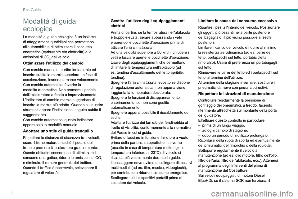 PEUGEOT EXPERT 2023 Manuale duso (in Italian) 8
Eco-Guida
Modalità di guida
ecologica
La modalità di guida ecologica è un insieme
di atteggiamenti quotidiani che permettono
all'automobilista di ottimizzare il consumo
energetico (carbur PEUGEOT EXPERT 2023 Manuale duso (in Italian) 8
Eco-Guida
Modalità di guida
ecologica
La modalità di guida ecologica è un insieme
di atteggiamenti quotidiani che permettono
all'automobilista di ottimizzare il consumo
energetico (carbur