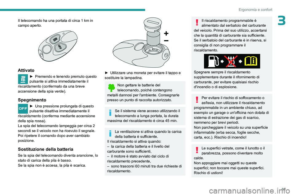 PEUGEOT EXPERT 2023 Manuale duso (in Italian) 89
Ergonomia e confort
3Il telecomando ha una portata di circa 1 km in
campo aperto.
Attivato
► Premend o e tenendo premuto questo
pulsante si attiva immediatamente il
riscaldamento (conferma PEUGEOT EXPERT 2023 Manuale duso (in Italian) 89
Ergonomia e confort
3Il telecomando ha una portata di circa 1 km in
campo aperto.
Attivato
► Premend o e tenendo premuto questo
pulsante si attiva immediatamente il
riscaldamento (conferma