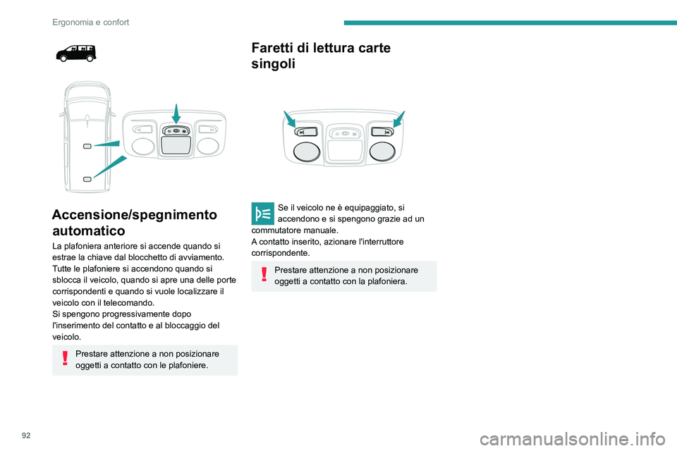 PEUGEOT EXPERT 2023 Manuale duso (in Italian) 92
Ergonomia e confort
Accensione/spegnimento automatico
La plafoniera anteriore si accende quando si
estrae la chiave dal blocchetto di avviamento.
Tutte le plafoniere si accendono quando si PEUGEOT EXPERT 2023 Manuale duso (in Italian) 92
Ergonomia e confort
Accensione/spegnimento automatico
La plafoniera anteriore si accende quando si
estrae la chiave dal blocchetto di avviamento.
Tutte le plafoniere si accendono quando si
