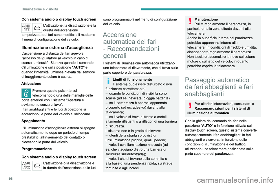 PEUGEOT EXPERT 2023 Manuale duso (in Italian) 96
Illuminazione e visibilità
Con sistema audio o display touch screen
L'attivazione, la disattivazione e la
durata dell'accensione
temporizzata dei fari sono modificabili mediante
il menu PEUGEOT EXPERT 2023 Manuale duso (in Italian) 96
Illuminazione e visibilità
Con sistema audio o display touch screen
L'attivazione, la disattivazione e la
durata dell'accensione
temporizzata dei fari sono modificabili mediante
il menu