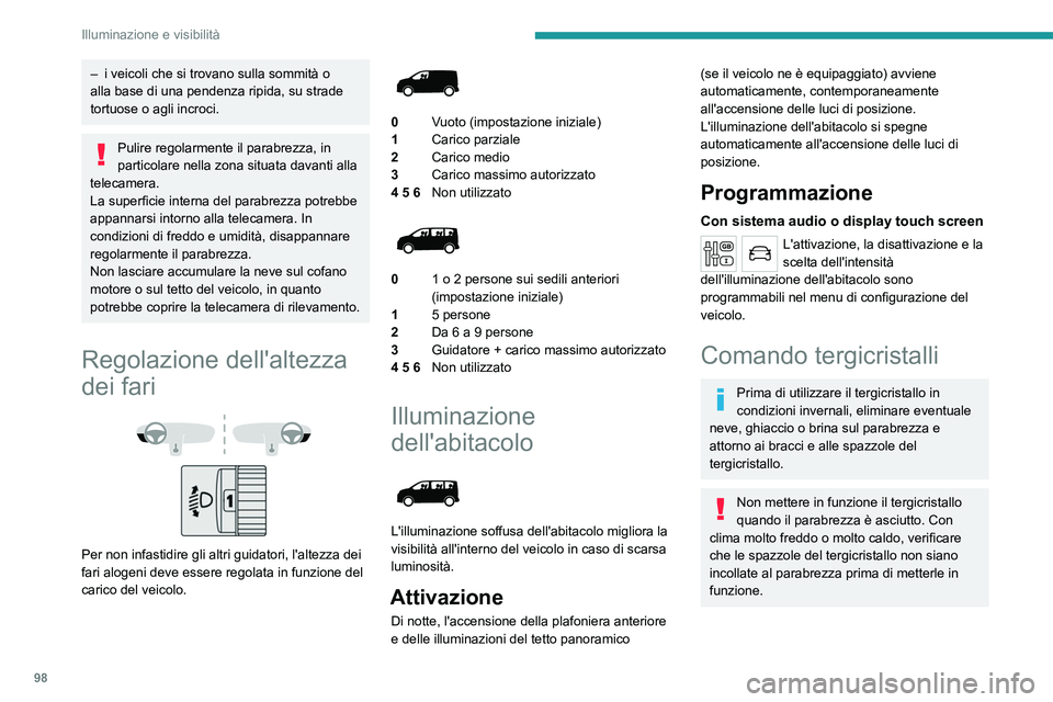 PEUGEOT EXPERT 2023 Manuale duso (in Italian) 98
Illuminazione e visibilità
– i veicoli che si trovano sulla sommità o
alla base di una pendenza ripida, su strade
tortuose o agli incroci.
Pulire regolarmente il parabrezza, in
particolare n PEUGEOT EXPERT 2023 Manuale duso (in Italian) 98
Illuminazione e visibilità
– i veicoli che si trovano sulla sommità o
alla base di una pendenza ripida, su strade
tortuose o agli incroci.
Pulire regolarmente il parabrezza, in
particolare n