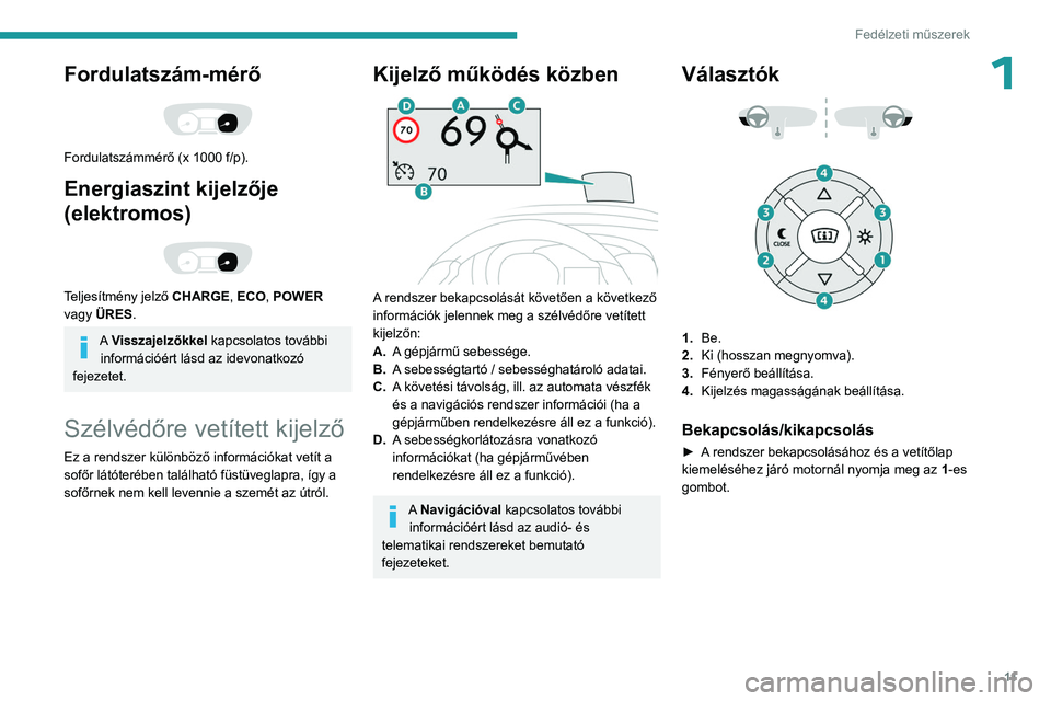 PEUGEOT EXPERT 2023 Kezelési útmutató (in Hungarian) 11
Fedélzeti műszerek
1Fordulatszám-mérő
Fordulatszámmérő (x 1000 f/p).
Energiaszint kijelzője
(elektromos)
Teljesítmény jelző CHARGE, ECO, POWER
vagy ÜRES.
A Visszajelzőkkel ka PEUGEOT EXPERT 2023 Kezelési útmutató (in Hungarian) 11
Fedélzeti műszerek
1Fordulatszám-mérő
Fordulatszámmérő (x 1000 f/p).
Energiaszint kijelzője
(elektromos)
Teljesítmény jelző CHARGE, ECO, POWER
vagy ÜRES.
A Visszajelzőkkel ka