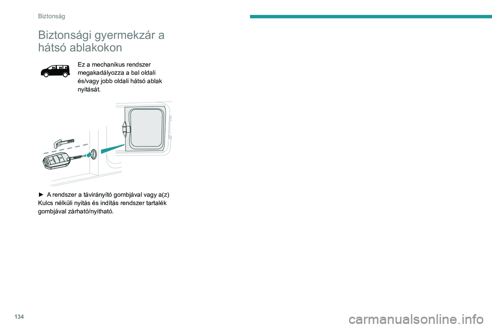 PEUGEOT EXPERT 2023 Kezelési útmutató (in Hungarian) 134
Biztonság
Biztonsági gyermekzár a
hátsó ablakokon
Ez a mechanikus rendszer
megakadályozza a bal oldali
és/vagy jobb oldali hátsó ablak
nyitását.
► A rendszer a távirányító PEUGEOT EXPERT 2023 Kezelési útmutató (in Hungarian) 134
Biztonság
Biztonsági gyermekzár a
hátsó ablakokon
Ez a mechanikus rendszer
megakadályozza a bal oldali
és/vagy jobb oldali hátsó ablak
nyitását.
► A rendszer a távirányító