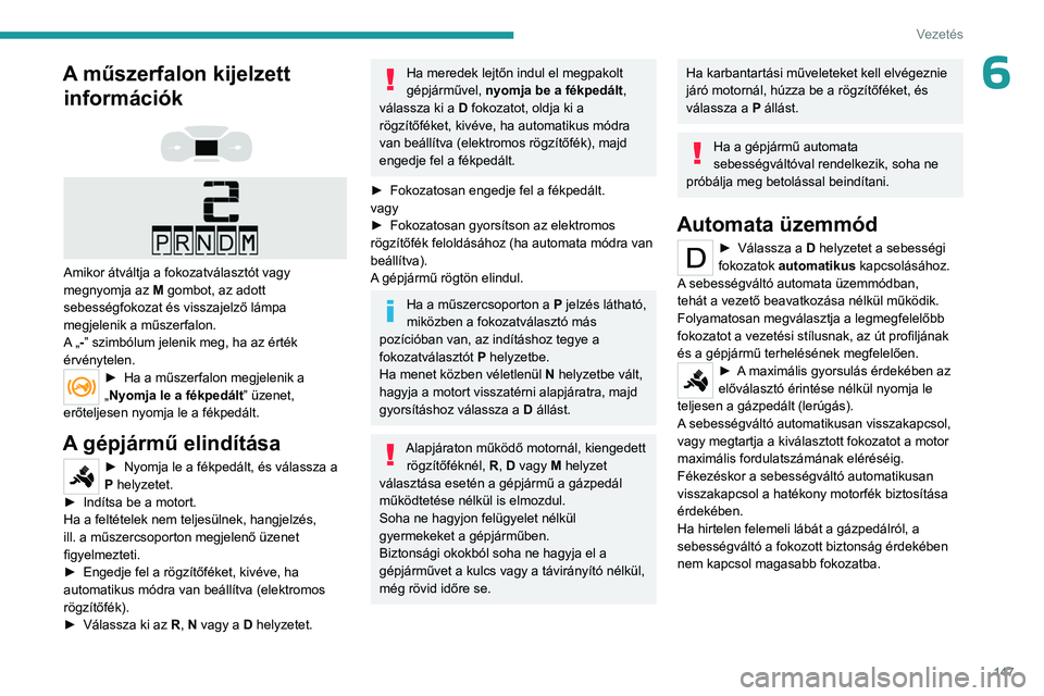 PEUGEOT EXPERT 2023 Kezelési útmutató (in Hungarian) 147
Vezetés
6A műszerfalon kijelzett információk
Amikor átváltja a fokozatválasztót vagy
megnyomja az M gombot, az adott
sebességfokozat és visszajelző lámpa
megjelenik a műs PEUGEOT EXPERT 2023 Kezelési útmutató (in Hungarian) 147
Vezetés
6A műszerfalon kijelzett információk
Amikor átváltja a fokozatválasztót vagy
megnyomja az M gombot, az adott
sebességfokozat és visszajelző lámpa
megjelenik a műs