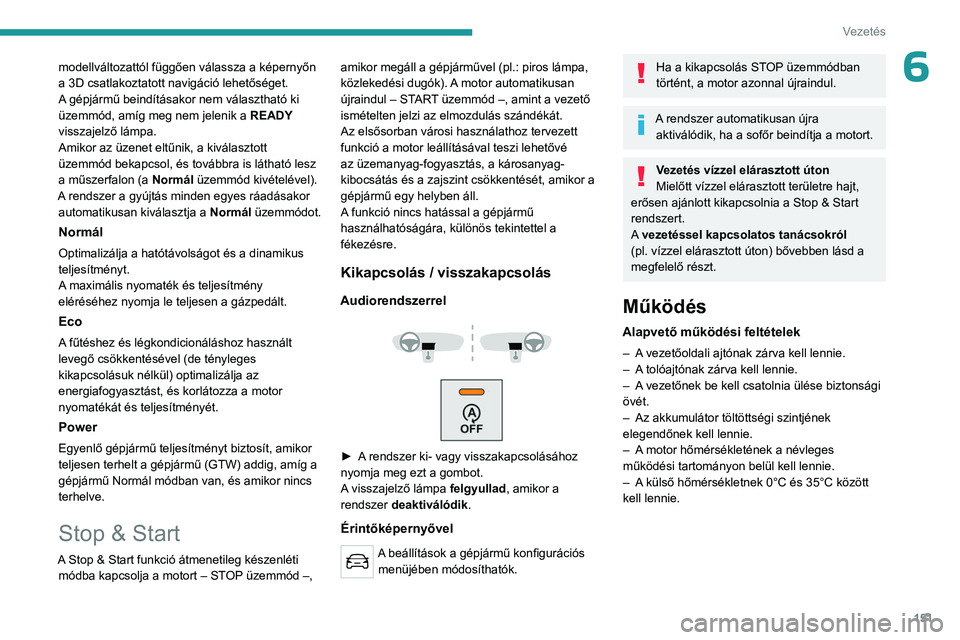 PEUGEOT EXPERT 2023 Kezelési útmutató (in Hungarian) 151
Vezetés
6modellváltozattól függően válassza a képernyőn
a 3D csatlakoztatott navigáció lehetőséget.
A gépjármű beindításakor nem választható ki
üzemmód, amíg meg nem jeleni PEUGEOT EXPERT 2023 Kezelési útmutató (in Hungarian) 151
Vezetés
6modellváltozattól függően válassza a képernyőn
a 3D csatlakoztatott navigáció lehetőséget.
A gépjármű beindításakor nem választható ki
üzemmód, amíg meg nem jeleni