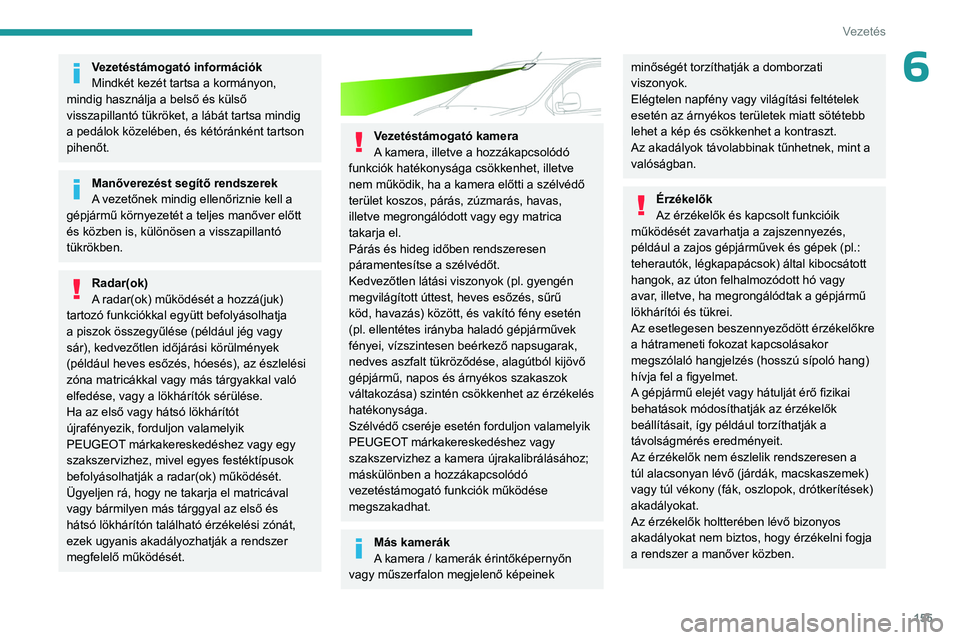 PEUGEOT EXPERT 2023 Kezelési útmutató (in Hungarian) 155
Vezetés
6Vezetéstámogató információk
Mindkét kezét tartsa a kormányon,
mindig használja a belső és külső
visszapillantó tükröket, a lábát tartsa mindig
a pedálok közelében PEUGEOT EXPERT 2023 Kezelési útmutató (in Hungarian) 155
Vezetés
6Vezetéstámogató információk
Mindkét kezét tartsa a kormányon,
mindig használja a belső és külső
visszapillantó tükröket, a lábát tartsa mindig
a pedálok közelében