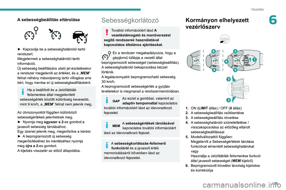 PEUGEOT EXPERT 2023 Kezelési útmutató (in Hungarian) 159
Vezetés
6A sebességbeállítás eltárolása
► Kapcsolja be a sebességhatároló/-tartó
rendszert.
Megjelennek a sebességhatároló/-tartó
információi.
Új sebesség beállításá PEUGEOT EXPERT 2023 Kezelési útmutató (in Hungarian) 159
Vezetés
6A sebességbeállítás eltárolása
► Kapcsolja be a sebességhatároló/-tartó
rendszert.
Megjelennek a sebességhatároló/-tartó
információi.
Új sebesség beállításá