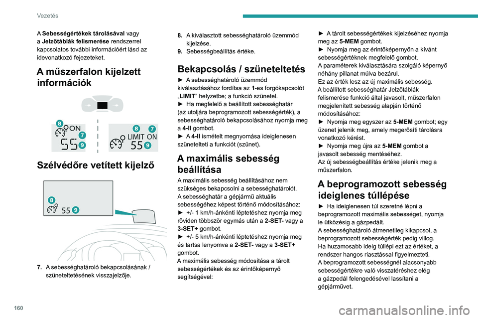 PEUGEOT EXPERT 2023 Kezelési útmutató (in Hungarian) 160
Vezetés
A Sebességértékek tárolásával vagy
a Jelzőtáblák felismerése rendszerrel
kapcsolatos további információért lásd az
idevonatkozó fejezeteket.
A műszerfalon kijelzett PEUGEOT EXPERT 2023 Kezelési útmutató (in Hungarian) 160
Vezetés
A Sebességértékek tárolásával vagy
a Jelzőtáblák felismerése rendszerrel
kapcsolatos további információért lásd az
idevonatkozó fejezeteket.
A műszerfalon kijelzett