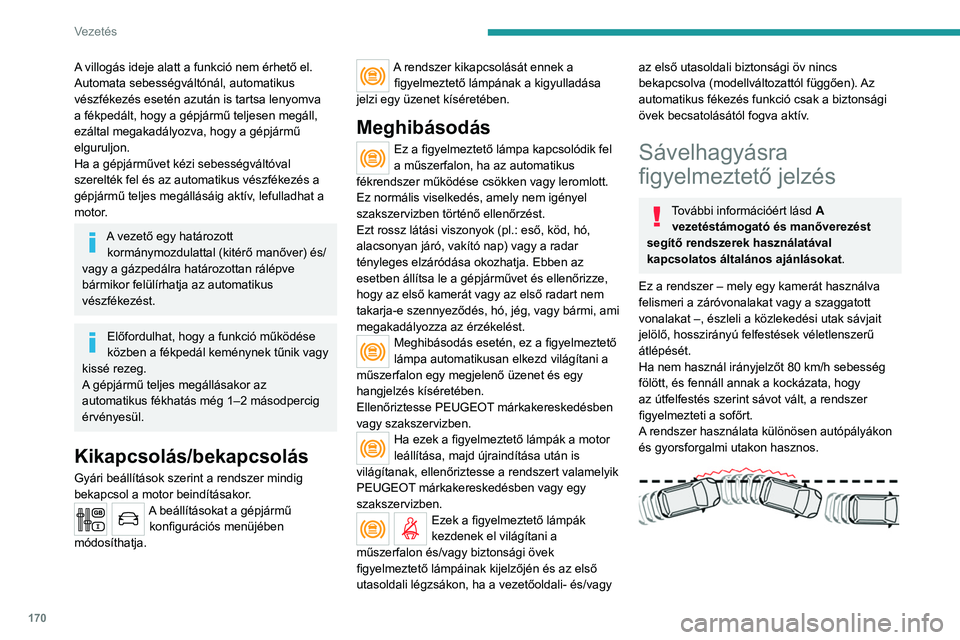 PEUGEOT EXPERT 2023 Kezelési útmutató (in Hungarian) 170
Vezetés
A villogás ideje alatt a funkció nem érhető el.
Automata sebességváltónál, automatikus
vészfékezés esetén azután is tartsa lenyomva
a fékpedált, hogy a gépjármű teljes PEUGEOT EXPERT 2023 Kezelési útmutató (in Hungarian) 170
Vezetés
A villogás ideje alatt a funkció nem érhető el.
Automata sebességváltónál, automatikus
vészfékezés esetén azután is tartsa lenyomva
a fékpedált, hogy a gépjármű teljes