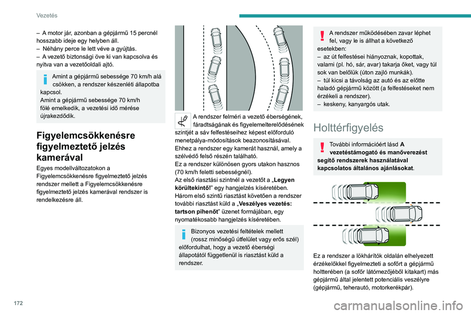 PEUGEOT EXPERT 2023 Kezelési útmutató (in Hungarian) 172
Vezetés
– A motor jár, azonban a gépjármű 15 percnél
hosszabb ideje egy helyben áll.
–
Néhány perce le lett véve a gyújtás.
–
A
vezető biztonsági öve ki van kapcsolva PEUGEOT EXPERT 2023 Kezelési útmutató (in Hungarian) 172
Vezetés
– A motor jár, azonban a gépjármű 15 percnél
hosszabb ideje egy helyben áll.
–
Néhány perce le lett véve a gyújtás.
–
A
vezető biztonsági öve ki van kapcsolva