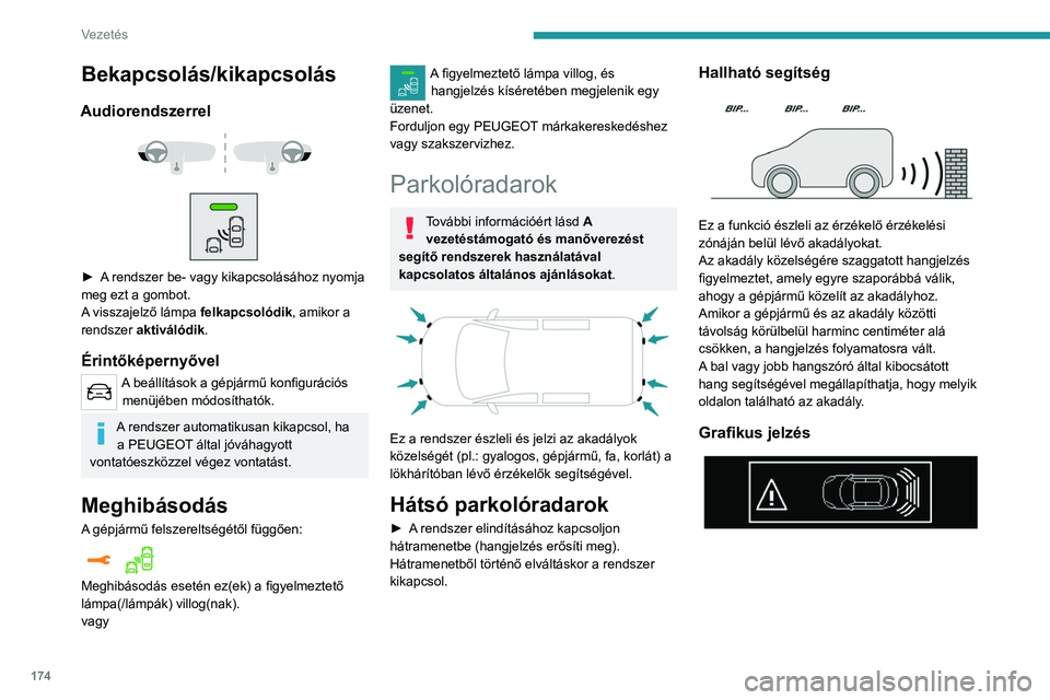 PEUGEOT EXPERT 2023 Kezelési útmutató (in Hungarian) 174
Vezetés
Bekapcsolás/kikapcsolás
Audiorendszerrel
► A rendszer be- vagy kikapcsolásához nyomja
meg ezt a gombot.
A visszajelző lámpa felkapcsolódik, amikor a
rendszer aktiváló PEUGEOT EXPERT 2023 Kezelési útmutató (in Hungarian) 174
Vezetés
Bekapcsolás/kikapcsolás
Audiorendszerrel
► A rendszer be- vagy kikapcsolásához nyomja
meg ezt a gombot.
A visszajelző lámpa felkapcsolódik, amikor a
rendszer aktiváló